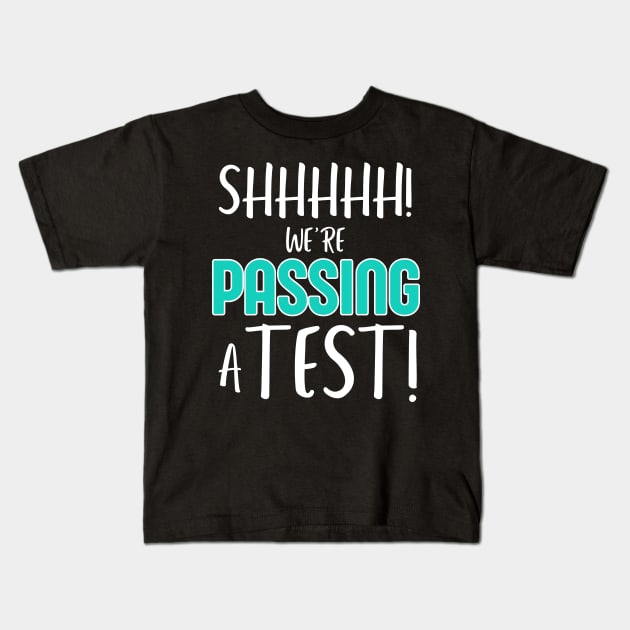 Shhh… We’re Passing a Test Funny Testing Day Tee for Teachers and Students Kids T-Shirt by Orth